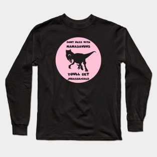 dont mess with mamasaurus Long Sleeve T-Shirt